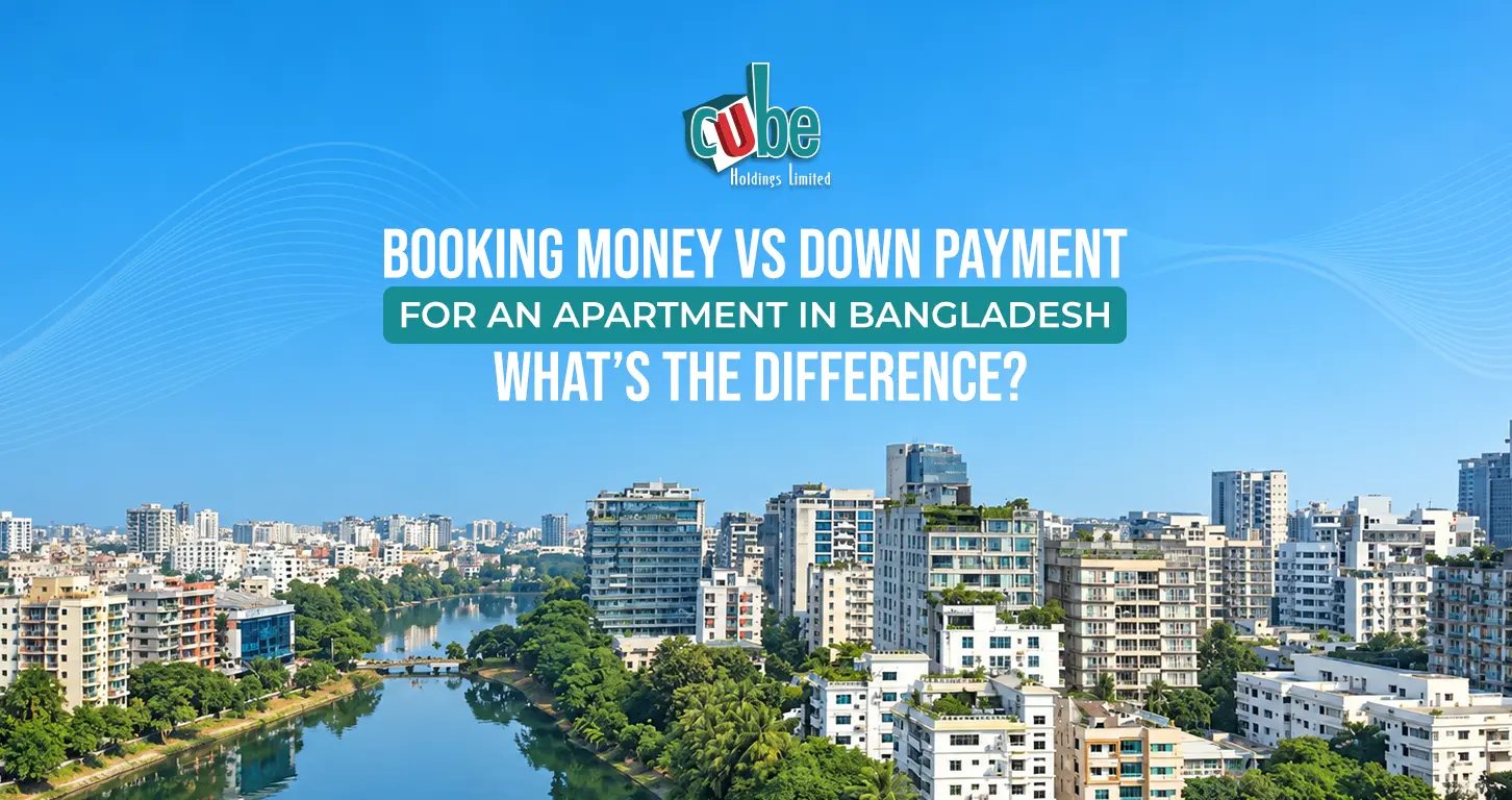 Booking Money vs Down Payment for an Apartment in Bangladesh: What’s the Difference?